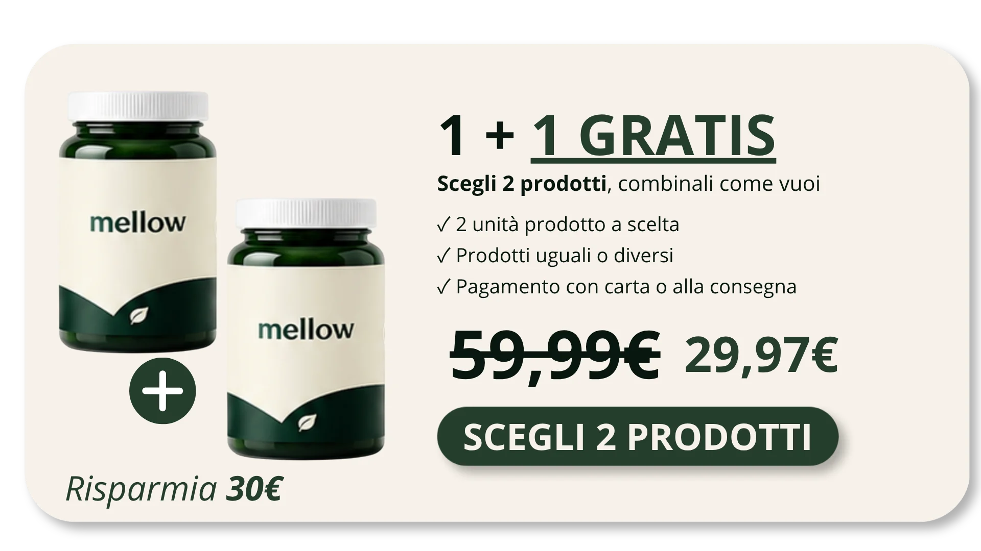 Promo 1+1 Gratis — scegli 2 prodotti a 29,97 euro